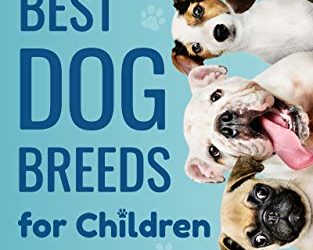 Best Dog Breeds For Children: A wildly fun illustrated guide (Puppy Raising Books Book 2)
