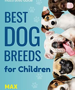 Best Dog Breeds For Children: A wildly fun illustrated guide (Puppy Raising Books Book 2)