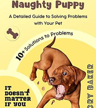 Forget About the Naughty Puppy: A Detailed Guide to Solving Problems with Your Pet (The Perfect Dog)